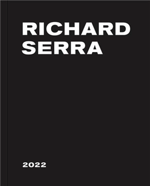 Richard Serra : 2022 - Richard Serra