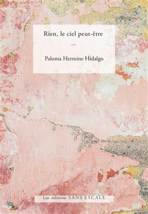 Rien, le ciel peut-être - Paloma Hermine Hidalgo