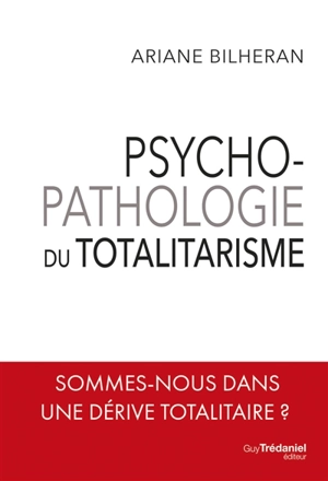 Psychopathologie du totalitarisme - Ariane Bilheran