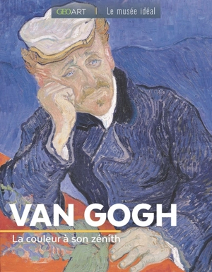 Van Gogh : la couleur à son zénith - Françoise Bayle
