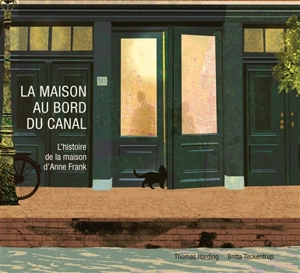 La maison au bord du canal : l'histoire de la maison d'Anne Franck - Thomas Harding