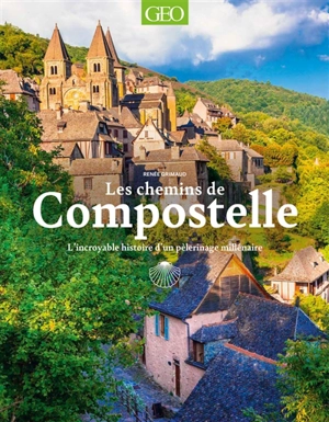 Les chemins de Compostelle : l'incroyable histoire d'un pèlerinage millénaire - Renée Grimaud