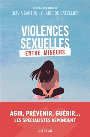 Violences sexuelles entre mineurs : agir, prévenir, guérir... : les spécialistes répondent