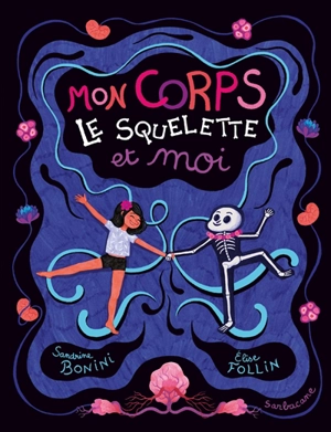 Mon corps, le squelette et moi - Sandrine Bonini