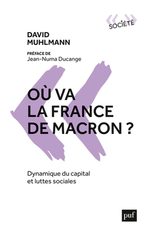 Où va la France de Macron ? : dynamique du capital et luttes sociales - David Muhlmann