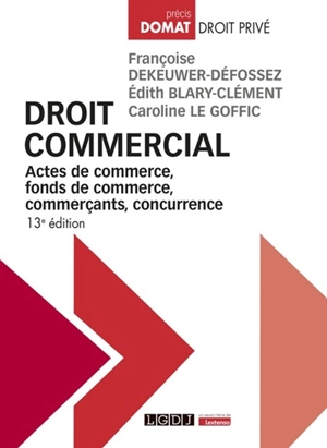 Droit commercial : actes de commerce, fonds de commerce, commerçants, concurrence - Françoise Dekeuwer-Défossez