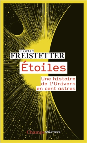 Etoiles : une histoire de l'Univers en cent astres - Florian Freistetter