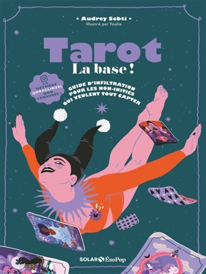 Tarot : la base ! : guide d'infiltration pour les non-initiés qui veulent tout capter - Audrey Sebti