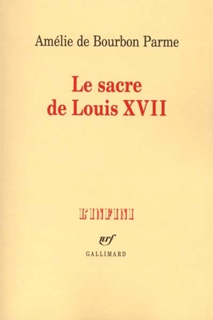 Le sacre de Louis XVII : récit - Amélie de Bourbon Parme