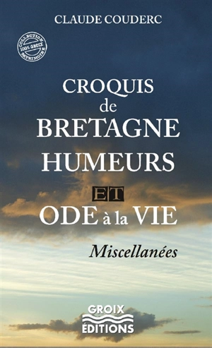 Croquis de Bretagne, humeurs et odes à la vie : miscellanées - Claude Couderc