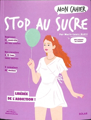 Mon cahier stop au sucre : libérée de l'addiction ! - Marie-Laure André