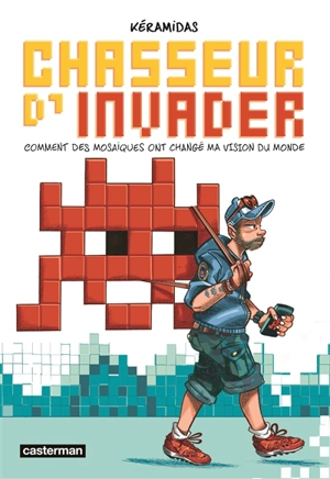 Chasseur d'Invader : comment des mosaïques ont changé ma vision du monde - Nicolas Kéramidas