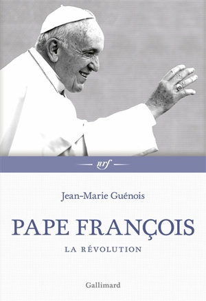 Pape François : la révolution - Jean-Marie Guénois