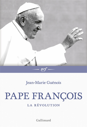 Jean-Marie Guénois - Pape François : la révolution