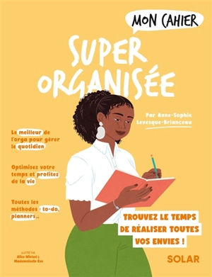 Mon cahier super organisée : pour avoir enfin le temps de réaliser toutes vos envies ! - Anne-Sophie Levesque-Brianceau