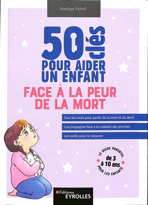 50 clés pour aider un enfant face à la peur de la mort : le guide parental pour les enfants de 3 à 10 ans - Nadège Pétrel