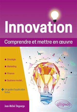 Innovation : comprendre et mettre en oeuvre - Jean-Michel Degeorge
