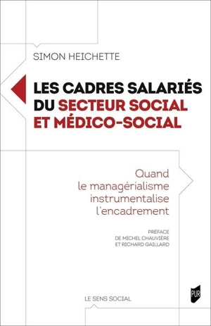 Les cadres salariés du secteur social et médico-social : quand le managérialisme instrumentalise l'encadrement - Simon Heichette