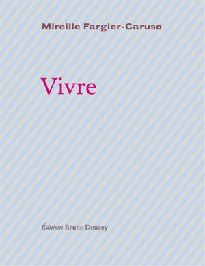 Vivre ou De l'irréversible battement du coeur - Mireille Fargier-Caruso