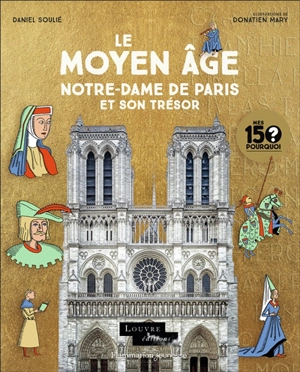 Le Moyen Age : Notre-Dame de Paris et son trésor - Daniel Soulié
