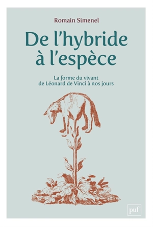 De l'hybride à l'espèce : la forme du vivant de Léonard de Vinci à nos jours - Romain Simenel