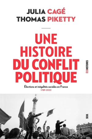 Une histoire du conflit politique : élections et inégalités sociales en France, 1789-2022 - Julia Cagé