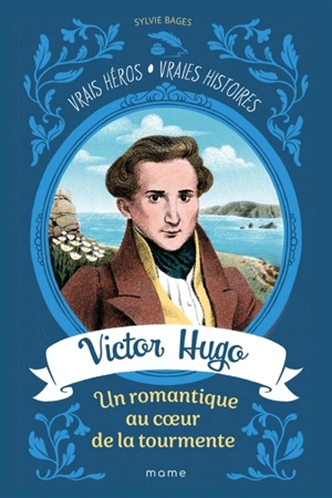 Victor Hugo : un romantique au coeur de la tourmente - Sylvie Bages