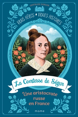 La comtesse de Ségur : une aristocrate russe en France - Gertrude Dordor