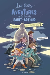 Les folles aventures de la famille Saint-Arthur. Vol. 12. Enquête sous couverture - Paul Beaupère