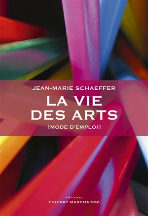 La vie des arts (mode d'emploi) - Jean-Marie Schaeffer