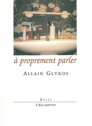 A proprement parler - Allain Glykos