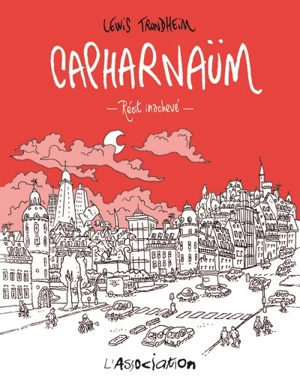 Capharnaüm : récit inachevé - Lewis Trondheim