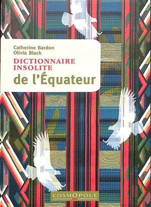 Dictionnaire insolite de l'Equateur - Catherine Bardon