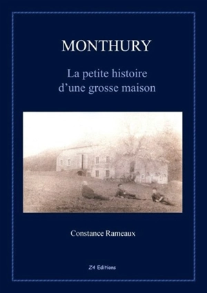 Monthury : la petite histoire d'une grosse maison - Constance Rameaux