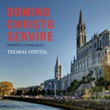 Domino Christo servire : Chants liturgiques - Thomas Ospital