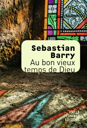 Au bon vieux temps de Dieu - Sebastian Barry