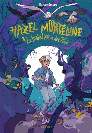 Hazel Mortelune & la malédiction des Trois - Aurore Gomez