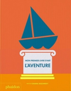 Mon premier livre d'art : l'aventure - Shana Gozansky