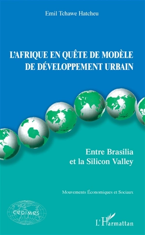 L'Afrique en quête de modèle de développement urbain : entre Brasilia et la Silicon Valley - Emil Tchawe Hatcheu