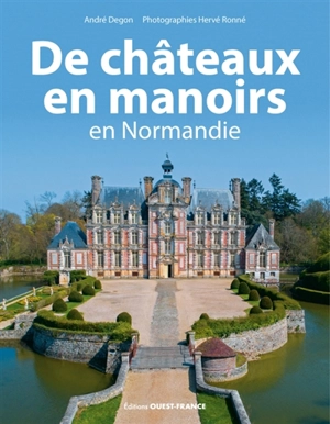 De châteaux en manoirs : en Normandie - André Degon