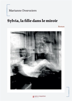 Sylvia, la fille dans le miroir - Marianne Desroziers