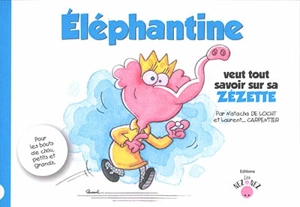 Eléphantine veut tout savoir sur sa zézette - Natacha De Locht