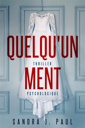 Quelqu'un ment : thriller psychologique - Sandra J. Paul