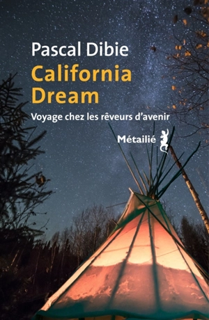 California dream : voyage chez les rêveurs d'avenir - Pascal Dibie