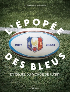 L'épopée des Bleus en Coupe du monde de rugby : 1987-2023 - Jean-Sébastien Fernandes