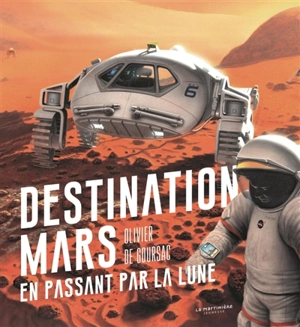 Destination Mars en passant par la Lune - Olivier de Goursac