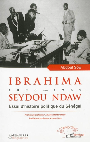 Ibrahima Seydou Ndaw : 1890-1969 : essai d'histoire politique du Sénégal - Abdoul Sow