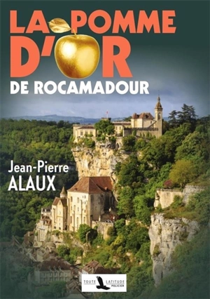 La pomme d'or de Rocamadour - Jean-Pierre Alaux