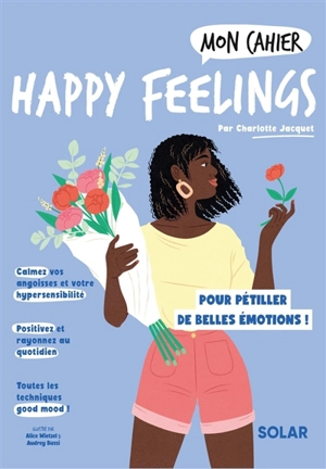 Mon cahier happy feelings : pour pétiller de belles émotions ! - Charlotte Jacquet