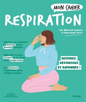 Mon cahier respiration : respirez, déstressez et rayonnez ! - Maricha Dumont